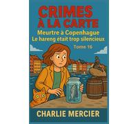 Crimes à la Carte Tome 16 Meurtre à Copenhague Le hareng était trop silencieux: Une enquête immersive, réaliste et riche en tension, qui explore la force et les limites de la mémoire gustative.