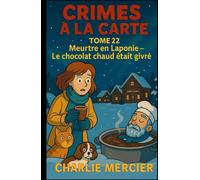 CRIMES À LA CARTE TOME 22 Meurtre en Laponie : Le chocolat chaud était givré: Une enquête cosy gourmande au Village du Père Noël