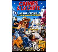 CRIMES À LA CARTE Tome 29 : Meurtre à Santorin - Le tzatziki manquait de mordant: Un cosy mystery ensoleillé, drôle et savoureux, entre secrets de ... anciennes et cadavre très mal conservé.