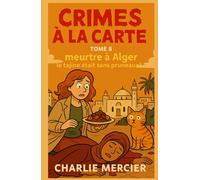CRIMES À LA CARTE - Tome 8 : Meurtre à Alger : Le tajine était sans pruneaux: humour, suspense et gastronomie, dans une intrigue cosy crime savoureuse où chaque page vous fait saliver… ou frissonner.