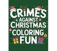 Crimes Against Christmas: A Mullet Mugshot Coloring Book for Laugh-Out-Loud Holiday Fun: Over 50 Funny and Festive Mullet Mugshots to Color - The Perfect Holiday Gag Gift