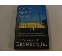 Crimes Against Nature: How George W. Bush and His Corporate Pals Are Plundering the Country and Hijacking Our Democracy