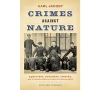 Crimes against Nature: Squatters, Poachers, Thieves, and the Hidden History of American Conservation