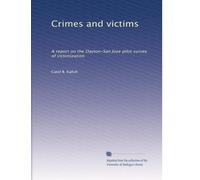 Crimes and victims: A report on the Dayton-San Jose pilot survey of victimization: Volume 2