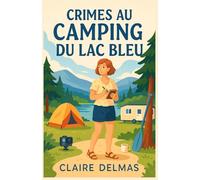 CRIMES AU CAMPING DU LAC BLEU: Un cosy crime entre paddle, mensonges et silence