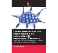Crimes cibernéticos nas redes sociais e as tecnologias de espionagem XKeyscore: As tecnologias de espionagem XKeyscore e os crimes cibernéticos nas redes sociais na prática