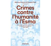 Crimes contre l'humanité à l'Esma: Anatomie d'un centre de détention clandestin en Argentine, (1976-1983)