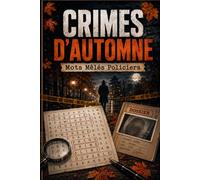 CRIMES D'AUTOMNE: Mots Mêlés Policiers: Plongez dans des enquêtes captivantes, trouvez les indices cachés et résolvez des mots mêlés inspirés de mystérieuses affaires criminelles.