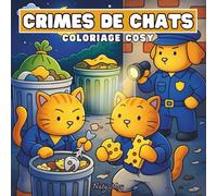 Crimes de Chats: 40 scènes hilarantes de chats filous à colorier, un livre de coloriage cosy, drôle et relaxant pour les amoureux des chats