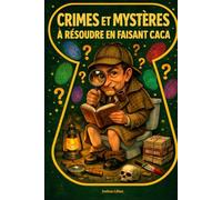 Crimes et Mystères à Résoudre en Faisant Caca : Énigmes Policières Drôles et Logiques à Résoudre aux Toilettes | Livre Jeu d’Enquête pour Adultes et Ados | Idée Cadeau Originale