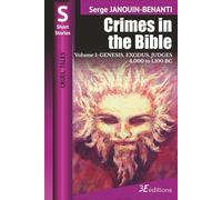 Crimes in the Bible - Volume I: GENESIS, EXODUS, JUDGES - 4,000 to 1,100 BC (Cruel Tales)