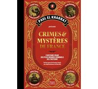 Crimes & mystères de France: L'histoire vraie des plus grands criminels de l'histoire - Du loup-garou de Franche-Comté aux empoisonneuses de Marseille