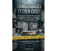 Crimes oubliés et cold-cases: Chroniques criminelles des plus grandes affaires sensibles non élucidées