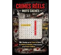 Crimes Réels - Mots Cachés: 90+ Puzzles sur les Tueurs en Série, les Affaires Criminelles, la Police Scientifique et les Procès Célèbres