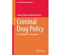 Criminal Drug Policy: From Prohibition to Regulation (Ibero-American Criminal Sciences)