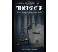 Criminal Justice Exposed: The Defense Crisis