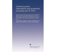 Criminal justice information and protection of privacy act of 1975: Hearings before the Subcommittee on Constitutional Rights of the Committee on the ... S. 1427, and S. 1428, July 15 and 16, 1975