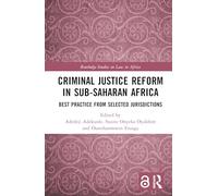 Criminal Justice Reform in Sub-Saharan Africa: Best Practice from Selected Jurisdictions (Routledge Studies on Law in Africa)