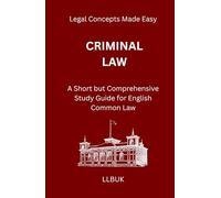 Criminal Law: A Short but Comprehensive Study Guide for English Common Law (Legal Concepts Made Easy)
