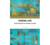 Criminal Love: Theory and Praxis of Queerness in India