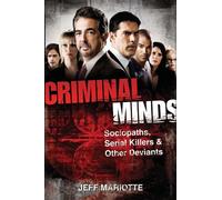 Criminal Minds: Sociopaths, Serial Killers, and Other Deviants