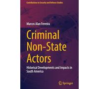 Criminal Non-State Actors: Historical Developments and Impacts in South America (Contributions to Security and Defence Studies)