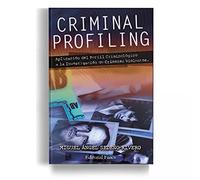 Criminal Profiling: Aplicación del Perfil Criminológico a la Investigación de Crímenes Violentos