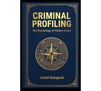 Criminal Profiling: The Psychology of Violent Crime (Manual Estratégico do Direito)
