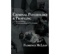 Criminal Psychology & Profiling: Serial Killers Understanding & Prevention