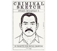 Criminal Sketch: Witness Description 2 - Volume 3: 50 Prompts for Facial Illustration & Portrait Practice