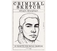 Criminal Sketch: Witness Description - Volume 4: 50 Prompts for Facial Illustration & Character Design Practice (CRIMINAL SKETCHBOOK)