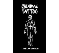 CRIMINAL TATTOO: The Law on Skin. The Meanings of Tattoos Secrets and Public of Gangsters / Mafia Members / Criminals: Gangs: Italian Mafia, Aryan ... Crips, Yakuza, Russian Mafia, Mexican Mafia