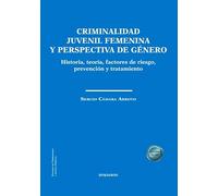 Criminalidad juvenil femenina y perspectiva de género: Historia, teoría, factores de riesgo, prevención y tratamiento (SIN COLECCION)