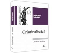 Criminalistica. Caiet de seminar - Emilian Stancu, Teodor Manea