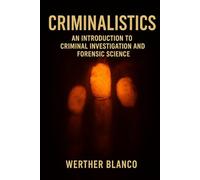 Criminalistics: An Introduction to Criminal Investigation and Forensic Science