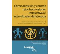 Criminalización y Control: retos hacia visiones restaurativas e interculturales de la justicia