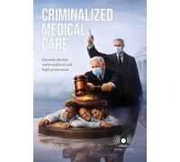 Criminalized Medical Care - German Doctors Under Political and Legal Prosecution