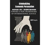 Criminalizing Economic Persecution: Toward a New Framework of International Justice: 26 (Auntie Ping Bilingual Thinking Series 萍阿姨雙語思維系列)
