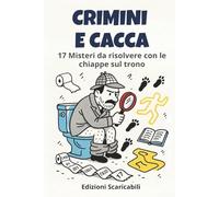 CRIMINI E CACCA: 17 Misteri da Risolvere con le Chiappe sul Trono - Il primo libro di enigmi investigativi pensato ESCLUSIVAMENTE per il bagno!