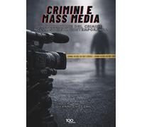 CRIMINI E MASS MEDIA: La narrazione del crimine nella società contemporanea