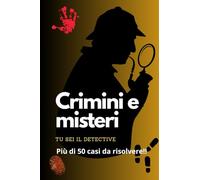 Crimini e misteri da risolvere: Indagini di misteri e crimini