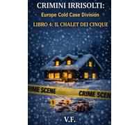 CRIMINI IRRISOLTI: Europe Cold Case Division: LIBRO 4: IL CHALET DEI CINQUE