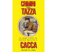 Crimini sulla Tazza: 50+ Enigmi e Gialli da Risolvere Mentre Fai la CACCA (Le Indagini dell'Ispettore Sforza)