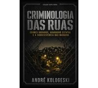 Criminologia das Ruas: Crimes Urbanos, Abandono Estatal e a Sobrevivência nas Margens: Crimes Urbanos, Abandono Estatal e a Sobrevivência nas Margens (Estigma: Sociedade, Poder e Exclusão)