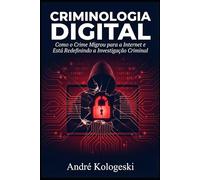 Criminologia Digital: Como o Crime Migrou para a Internet e Está Redefinindo a Investigação Criminal