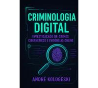 CRIMINOLOGIA DIGITAL: Investigação de Crimes Cibernéticos e Evidências Online (Série 24ª)