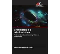 Criminologia e criminalistica: Fondamenti, reati e applicazioni pratiche nel contesto reale