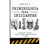 Criminologia e Perfilação Criminal para Iniciantes: Ciência forense da cena do crime, assassinos em série e seitas: 16 (Criminology, Criminal Profiling, Serial Killers, Forensics Psychology)
