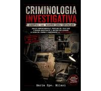Criminologia Investigativa: Dentro la Mente del Crimine: Analisi comportamentale, profiling FBI, cold case e dossier investigativi.