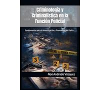 Criminología y Criminalística en la Función Policial: Fundamentos para la Investigación y Prevención del Delito